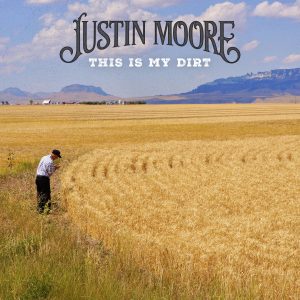 Justin Moore "This Is My Dirt"